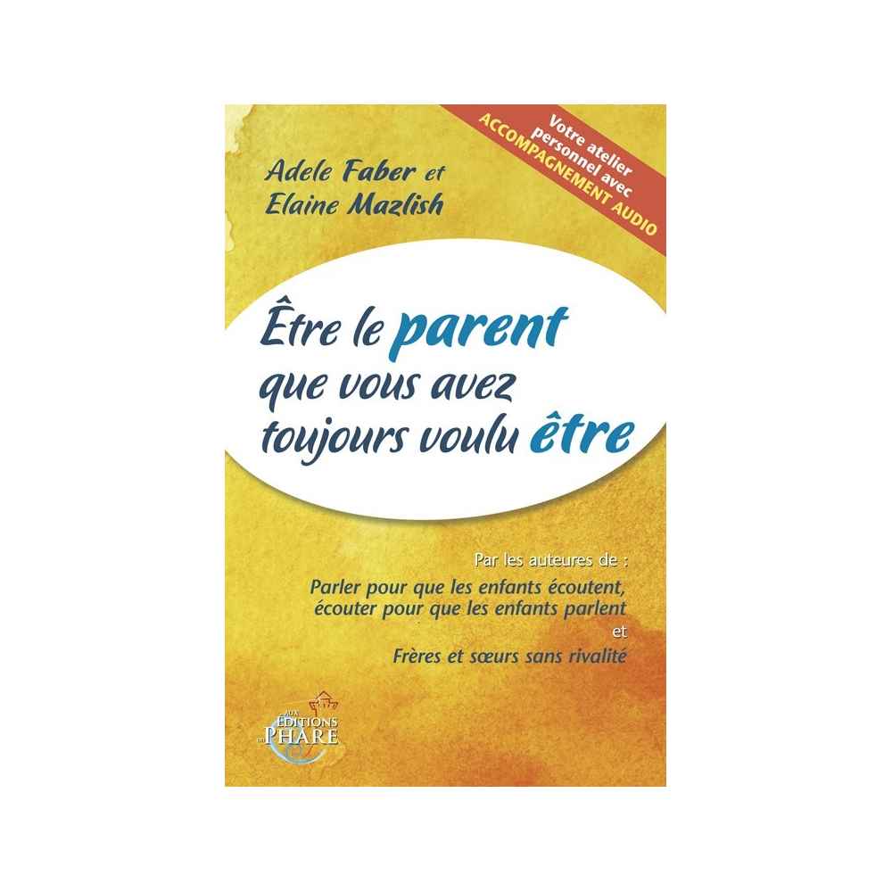 être le parent que vous avez toujours voulu être