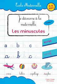 JE DECOUVRE A LA MATERNELLE LES MINUSCULES  4-7 ANS