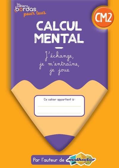 Les cahiers Bordas pour tous Calcul mental CM2