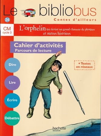 LE BIBLIOBUS l'orphelin qui devint un grand chasseur de phoques et autres histoires "cahier d’activités"
